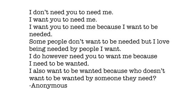 I DONT NEED YOU TO NEED ME